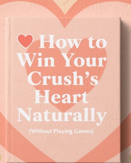 💖 How to Win Your Crush’s Heart Naturally (Without Playing Games)