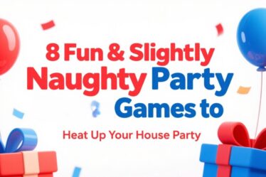 🎉 8 Fun & Slightly Naughty Party Games to Heat Up Your House Party