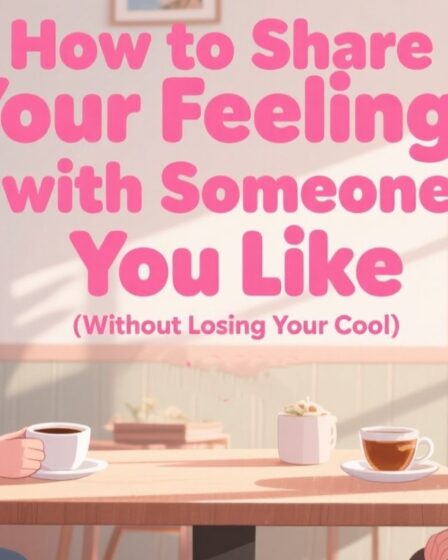 How to Share Your Feelings with Someone You Like (Without Losing Your Cool 💬❤️)