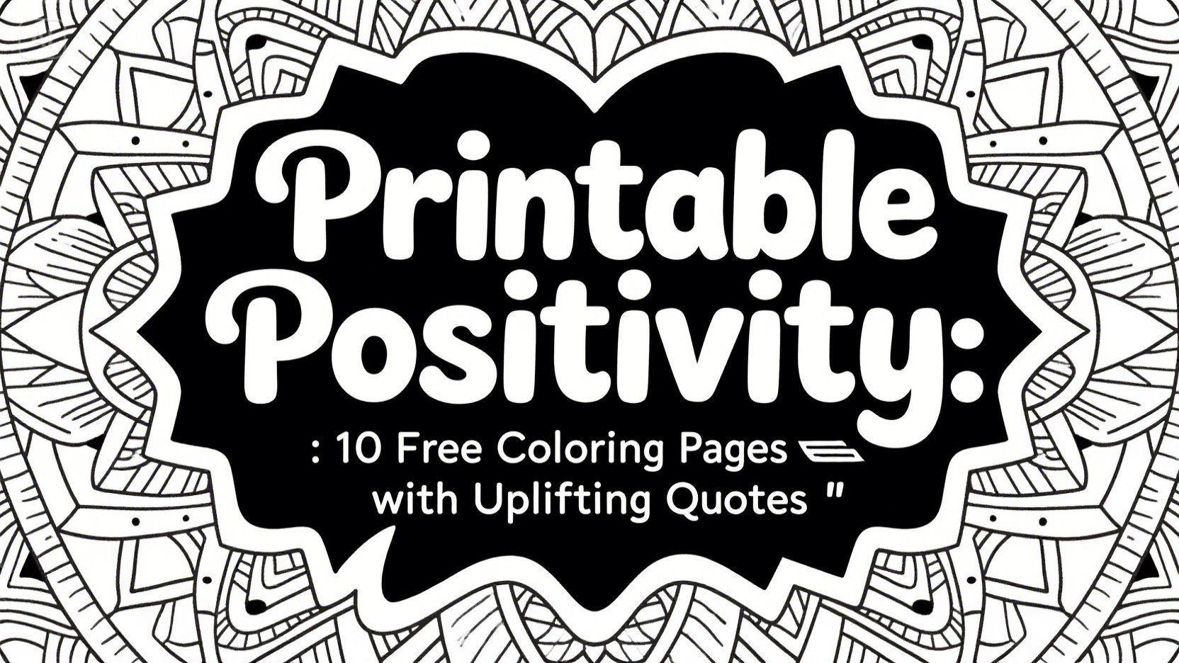 Printable Positivity: 10 Free Coloring Pages with Uplifting Quotes
