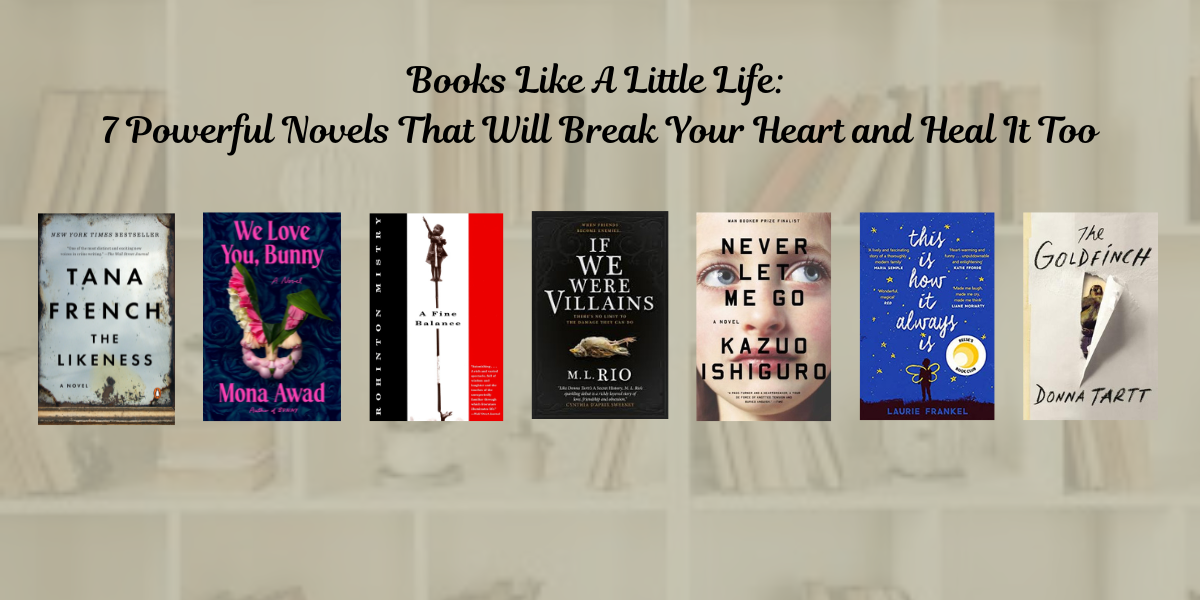 Books Like A Little Life : 7 Powerful Novels That Will Break Your Heart and Heal It Too