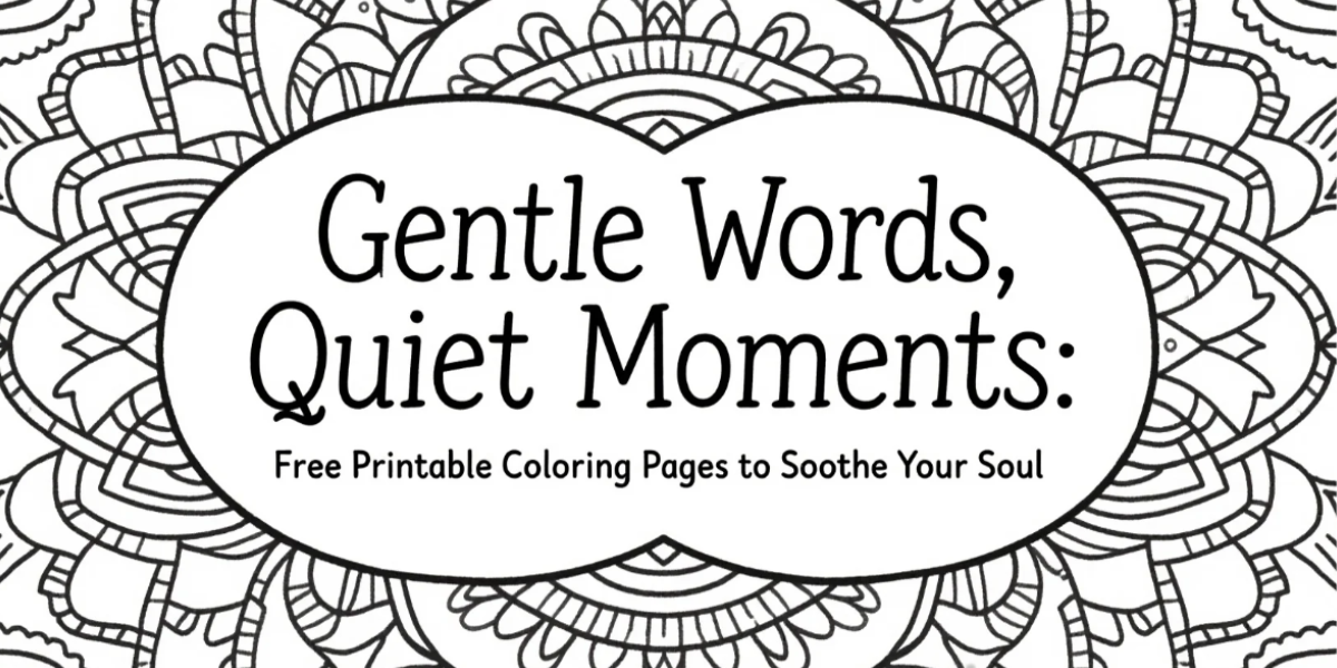 🌿 Gentle Words, Quiet Moments: Free Printable Coloring Pages to Soothe Your Soul 🎨💕