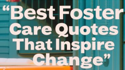 Best Foster Care Quotes That Inspire Change Thumbnail